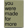 You Were Made For More by Jim Cymbala