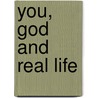 You, God And Real Life door Onbekend