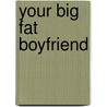 Your Big Fat Boyfriend door Jenna Bergen