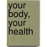 Your Body, Your Health