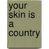 Your Skin Is a Country