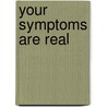 Your Symptoms Are Real by Benjamin H. Natelson
