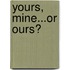 Yours, Mine...or Ours?