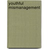 Youthful Mismanagement door Thomas Johnson Jason