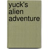 Yuck's Alien Adventure door Matt and Dave