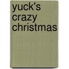 Yuck's Crazy Christmas door Matt and Dave