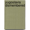 Yugoslavia Dismembered by Catherine Samary