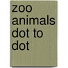 Zoo Animals Dot To Dot by Jay Ed. Levy