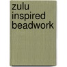 Zulu Inspired Beadwork by Diane Fitzgerald