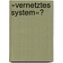 »Vernetztes System«?