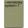»Vernetztes System«? door Karen Königsberger