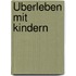 Überleben mit Kindern