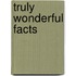 Truly Wonderful Facts