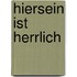 Hiersein ist herrlich