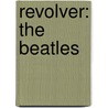 Revolver: The Beatles by Unknown