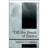 'Till The Break Of Dawn door Anthony P. Ferguson