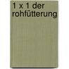 1 x 1 der Rohfütterung by Brigitte Rauth-Widmann