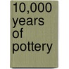 10,000 Years Of Pottery by Emmanuel Cooper