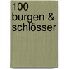100 Burgen & Schlösser by Unknown