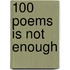 100 Poems Is Not Enough