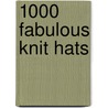 1000 Fabulous Knit Hats door Annie Modesitt
