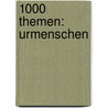 1000 Themen: Urmenschen by Angela Lenz