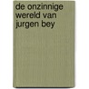 De onzinnige wereld van Jurgen Bey by J. Bey