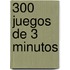 300 Juegos de 3 Minutos