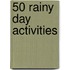 50 Rainy Day Activities