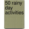 50 Rainy Day Activities by Rebecca Gilpin