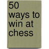 50 Ways To Win At Chess door Steve Giddins