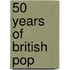 50 Years Of British Pop