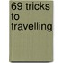 69 Tricks To Travelling