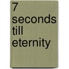 7 Seconds Till Eternity door Frederick Babb