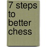 7 Steps to Better Chess door Eric Schiller