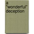 A "Wonderful" Deception