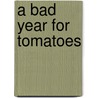 A Bad Year for Tomatoes by John Patrick