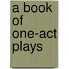 A Book Of One-Act Plays door Barbara Louise Schafer
