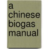 A Chinese Biogas Manual door Onbekend