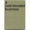 A Cold-Blooded Business door Marek Fuchs