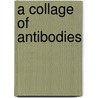 A Collage Of Antibodies door William Caleb Coppersmith