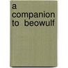 A Companion To  Beowulf door Ruth Johnston Staver