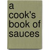A Cook's Book Of Sauces door Onbekend