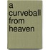 A Curveball From Heaven
