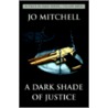 A Dark Shade Of Justice door Jo Mitchell
