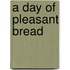 A Day Of Pleasant Bread
