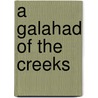 A Galahad Of The Creeks by Sidney Levett Yeats