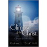 A Glimpse of the Christ door J. Dick Hill Richard