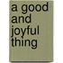 A Good And Joyful Thing