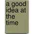 A Good Idea at the Time